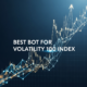 Best Bot for Volatility 100 Index: Automated Trading Guide