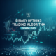 Binary Options Trading Algorithm Download & Implementation
